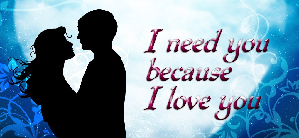 I Need You Because I Love You Messages Quotes For Lovers I Need You Because I Love You Messages Quotes For Lovers