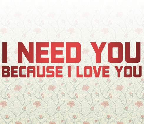 I Need You Because I Love You Messages Quotes For Lovers